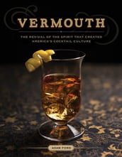Vermouth: A Sprited Revival, with 40 Modern Cocktails (Second Edition)