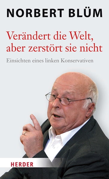 Verändert die Welt, aber zerstört sie nicht - Norbert Blum