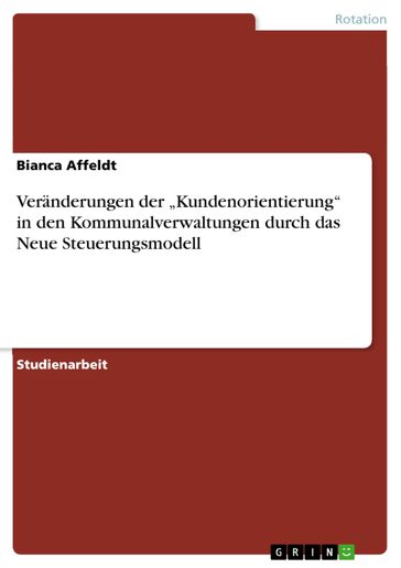 Veränderungen der 'Kundenorientierung' in den Kommunalverwaltungen durch das Neue Steuerungsmodell - Bianca Affeldt