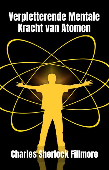 Verpletterende Mentale Kracht van Atomen - Charles Sherlock Fillmore - A.R.Ribeiro