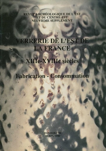 Verrerie de l'Est de la France. XIIIe-XVIIIe siècles - Collectif