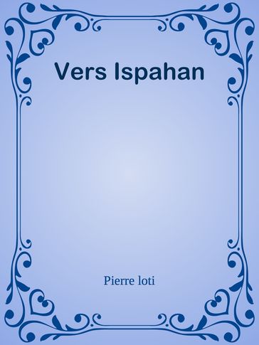 Vers Ispahan - Pierre Loti
