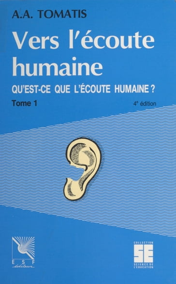 Vers l'écoute humaine (1) : Qu'est-ce que l'écoute humaine ? - Alfred Tomatis