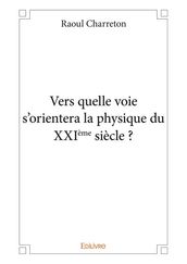 Vers quelle voie s orientera la physique du XXIème siècle ?