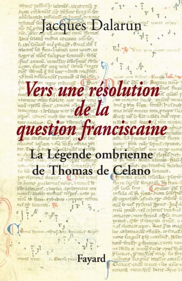 Vers une résolution de la question franciscaine - Jacques Dalarun