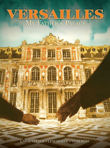 Versailles: My Father's Palace - Jean-Baptiste Veber - Maite Labat - Stéphane Lemardelé