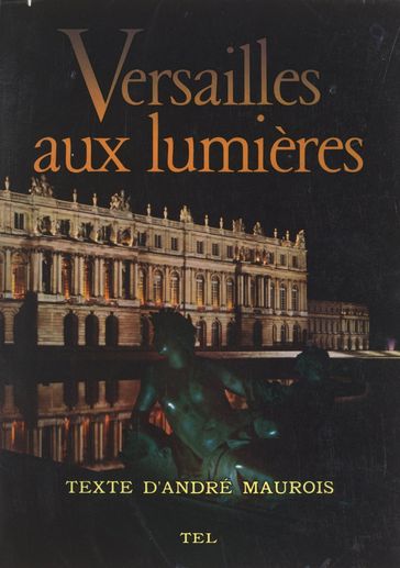 Versailles aux lumières - André Maurois - Bernard Anthonioz