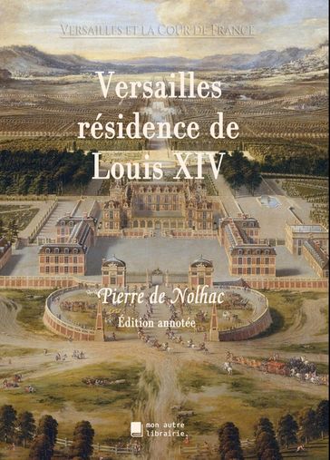 Versailles résidence de Louis XIV - Pierre de Nolhac