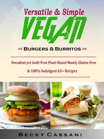 Versatile & Simple Vegan Burgers & Burritos - Becky Cassani