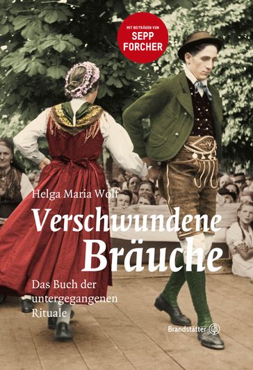 Verschwundene Bräuche - Helga Maria Wolf - Sepp Forcher