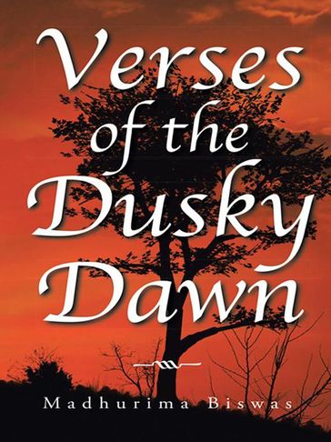 Verses of the Dusky Dawn - Madhurima Biswas