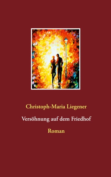 Versöhnung auf dem Friedhof - Christoph-Maria Liegener