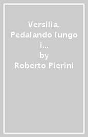 Versilia. Pedalando lungo i canali. Riflessioni sul territorio