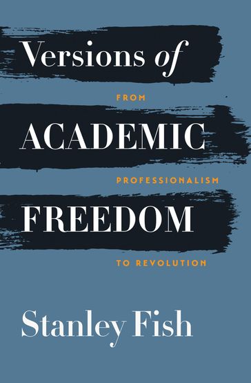 Versions of Academic Freedom - Stanley Fish