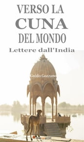 Verso la cuna del mondo. Lettere dall India