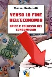 Verso la fine dell economia: apice e collasso del consumismo