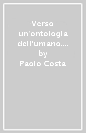 Verso un ontologia dell umano. Antropologia filosofica e filosofia politica in Charles Taylor