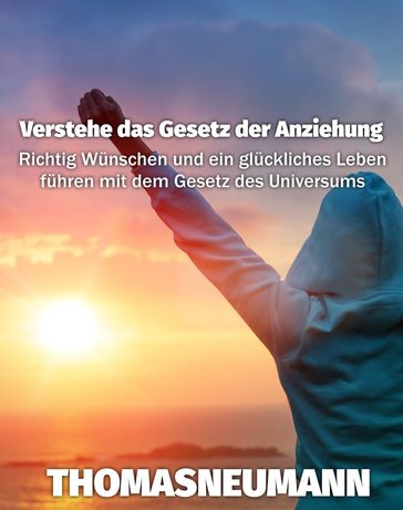 Verstehe das Gesetz der Anziehung - Thomas Neumann