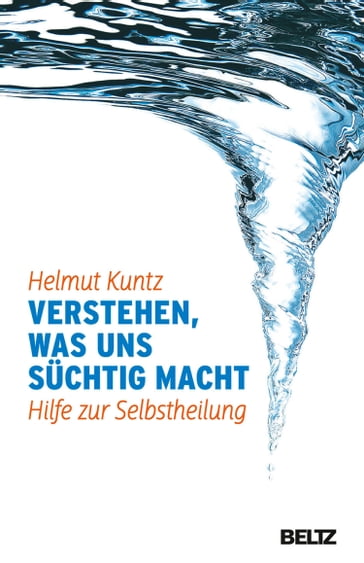 Verstehen, was uns süchtig macht - Helmut Kuntz