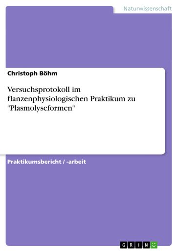 Versuchsprotokoll im flanzenphysiologischen Praktikum zu 'Plasmolyseformen' - Christoph Bohm