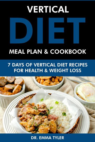 Vertical Diet Meal Plan & Cookbook: 7 Days of Vertical Diet Recipes for Health and Weight Loss - Dr. Emma Tyler