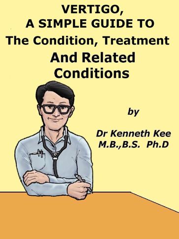 Vertigo, A Simple Guide to The Condition, Treatment And Related Conditions - Kenneth Kee