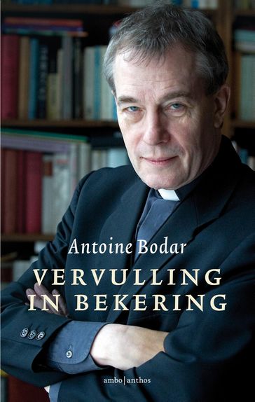 Vervulling in bekering - Antoine Bodar