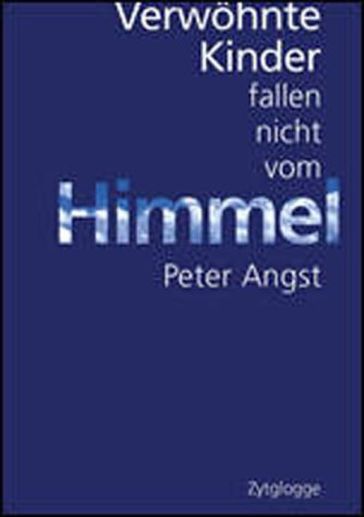 Verwöhnte Kinder fallen nicht vom Himmel - Peter Angst