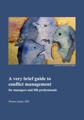 A Very Brief Guide to Conflict Management for Managers and HR Professionals