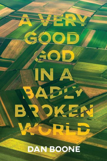 A Very Good God in a Badly Broken World - Dan Boone