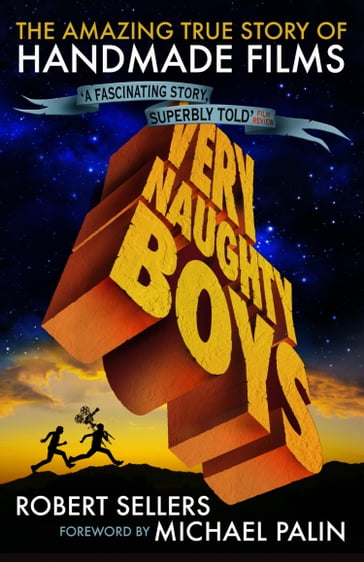 Very Naughty Boys: The Amazing True Story of Handmade Films - Robert Sellers