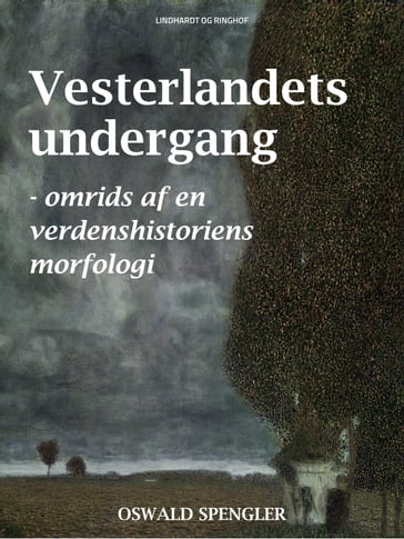 Vesterlandets undergang - omrids af en verdenshistoriens morfologi - Oswald Spengler