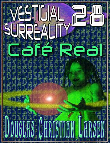 Vestigial Surreality: 28: Café Real - Douglas Christian Larsen