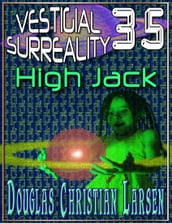 Vestigial Surreality: 35: High Jack