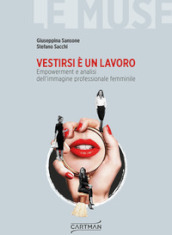 Vestirsi è un lavoro. Empowerment e analisi dell immagine professionale femminile