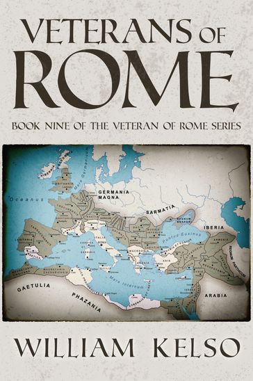 Veterans of Rome (Book 9 of The Veteran of Rome Series) - William Kelso