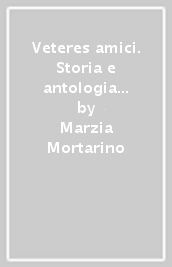 Veteres amici. Storia e antologia della letteratura latina. Con Competenze per tradurre. Per le Scuole superiori. Vol. 1: Dalle origini all età di Cesare