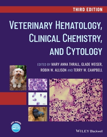 Veterinary Hematology, Clinical Chemistry, and Cytology - Mary Anna Thrall - Glade Weiser - Robin W. Allison - Terry W. Campbell