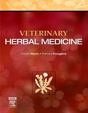 Veterinary Herbal Medicine - BVSc  BVMS(Hons) Barbara Fougere - DVM Susan G. Wynn