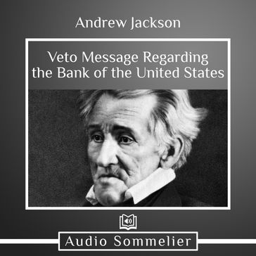 Veto Message Regarding the Bank of the United States - Andrew Jackson