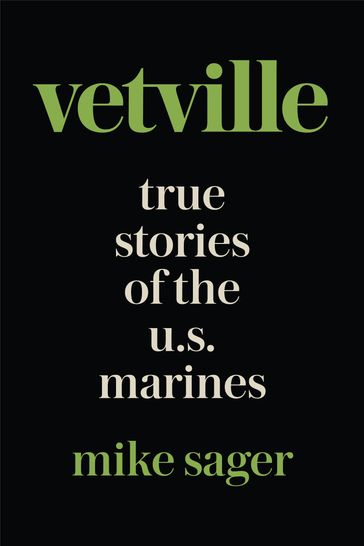 Vetville: True Stories of the U.S. Marines at War and at Home - Mike Sager