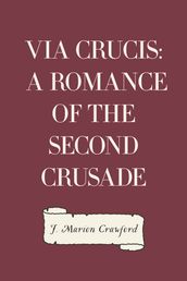 Via Crucis: A Romance of the Second Crusade
