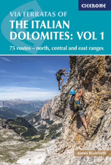 Via Ferratas of the Italian Dolomites Volume 1 - James Rushforth