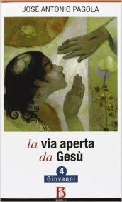 La Via aperta da Gesù. 4: Giovanni