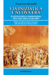 Via iniziatica e nuova era. Il ruolo della massoneria nell era dell acquario