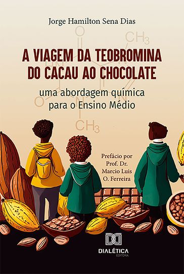 A Viagem da Teobromina do Cacau ao Chocolate - Jorge Hamilton Sena Dias