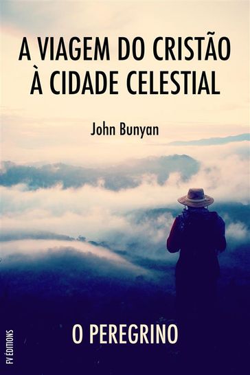 A Viagem do Cristão à Cidade Celestial: O peregrino - John Bunyan