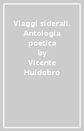 Viaggi siderali. Antologia poetica