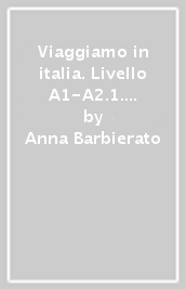 Viaggiamo in italia. Livello A1-A2.1. Con Audio