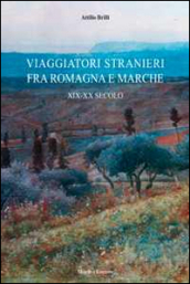 Viaggiatori stranieri tra Romagna e Marche. XIX-XX secolo